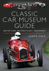 Cover image for Classic Car Museum Guide: Motor Cars, Motorcycles and Machinery