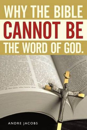 Cover image for Why the Bible Cannot Be the Word of God.