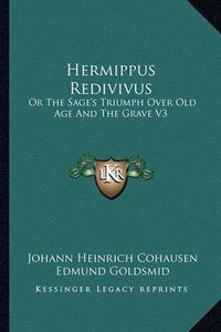 Cover image for Hermippus Redivivus: Or the Sage's Triumph Over Old Age and the Grave V3