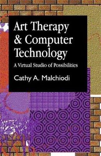 Cover image for Art Therapy and Computer Technology: A Virtual Studio of Possibilities