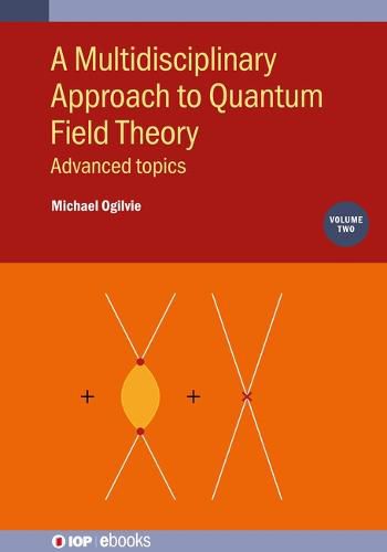 A Multidisciplinary Approach to Quantum Field Theory, Volume 2: Advanced topics