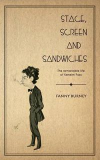 Cover image for Stage, Screen and Sandwiches: The Remarkable Life of Kenelm Foss