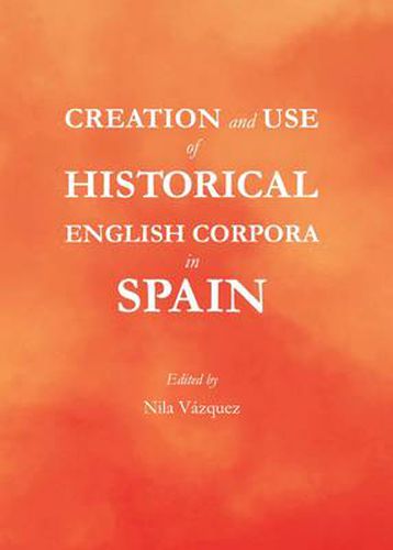 Creation and Use of Historical English Corpora in Spain