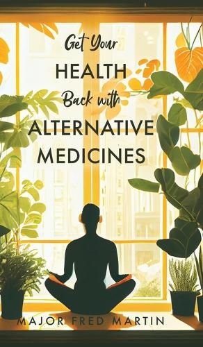 Get Your Health Back with Alternative Medicines