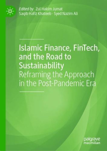 Cover image for Islamic Finance, FinTech, and the Road to Sustainability: Reframing the Approach in the Post-Pandemic Era