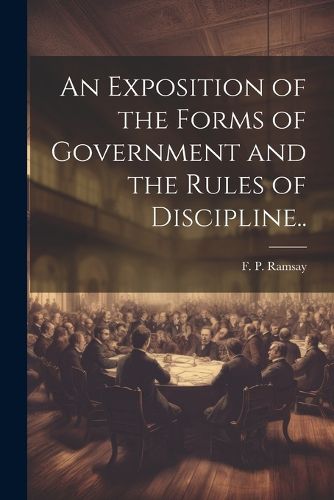 Cover image for An Exposition of the Forms of Government and the Rules of Discipline..