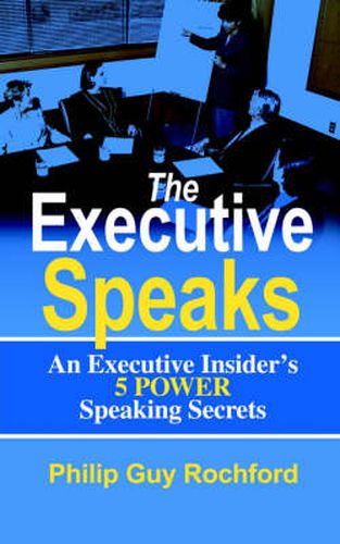 Cover image for The Executive Speaks: An Executive Insider's 5 POWER Speaking Secrets
