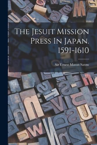 Cover image for The Jesuit Mission Press In Japan. 1591-1610