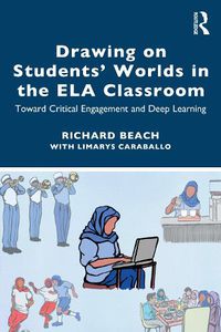 Cover image for Drawing on Students' Worlds in the ELA Classroom: Toward Critical Engagement and Deep Learning