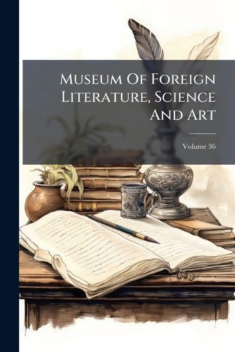 Cover image for Museum of Foreign Literature, Science and Art, Volume 36