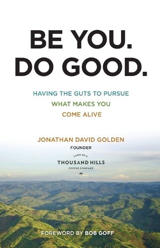 Cover image for Be You. Do Good. - Having the Guts to Pursue What Makes You Come Alive