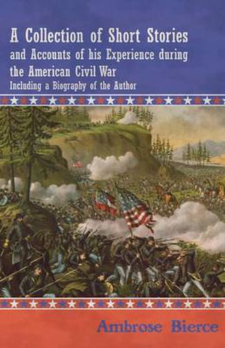 Cover image for A Collection of Short Stories and Accounts of His Experience During the American Civil War - Including a Biography of the Author