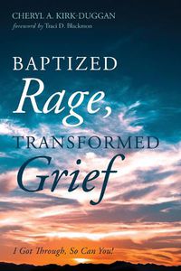 Cover image for Baptized Rage, Transformed Grief: I Got Through, So Can You