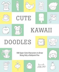 Cover image for Cute Kawaii Doodles (Guided Sketchbook): 100 Super-Cute Characters to Draw Using Only a Ballpoint Pen