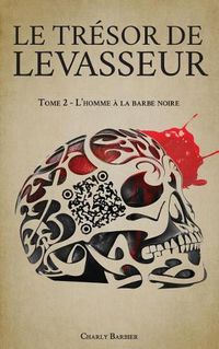 Cover image for Le Tr sor de Levasseur: Tome 2 - l'Homme   La Barbe Noire