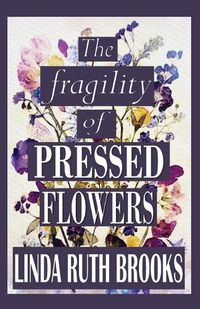 Cover image for The fragility of pressed flowers