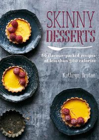 Cover image for Skinny Desserts: 80 flavour-packed recipes of less than 300 calories