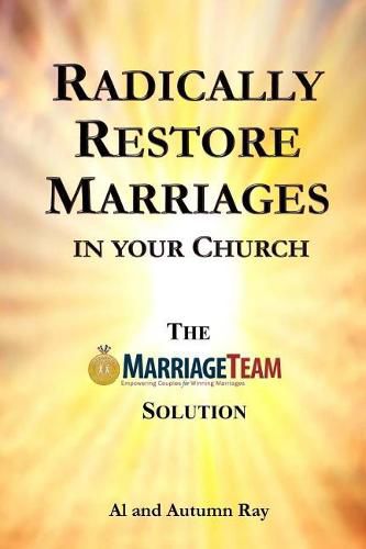 Cover image for Radically Restore Marriages in Your Church: The MarriageTeam Solution