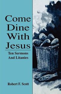 Cover image for Come Dine with Jesus: Ten Sermons and Litanies