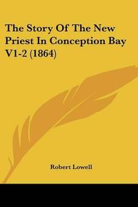 Cover image for The Story of the New Priest in Conception Bay V1-2 (1864)