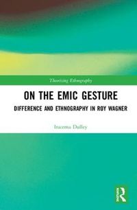 Cover image for On the Emic Gesture: Difference and Ethnography in Roy Wagner