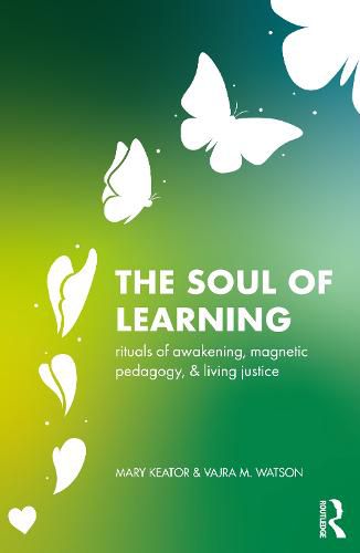 Cover image for The Soul of Learning: rituals of awakening, magnetic pedagogy, and living justice