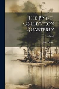 Cover image for The Print-collector's Quarterly; Volume 1