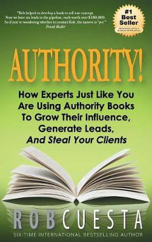 Cover image for Authority: How Experts Just Like You Are Using Authority Books To Grow Their Influence, Raise Their Fees And Steal Your Clients!