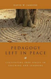 Cover image for Pedagogy Left in Peace: Cultivating Free Spaces in Teaching and Learning