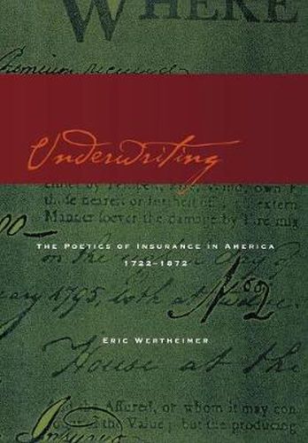 Cover image for Underwriting: The Poetics of Insurance in America, 1722-1872