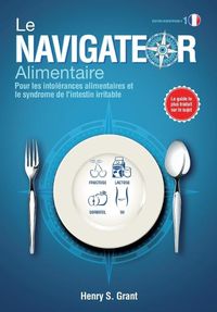 Cover image for LE NAVIGATEUR ALIMENTAIRE [edition scientifique]: Pour les intolrances alimentaires et le syndrome de l'intestin irritable, dition scientifique