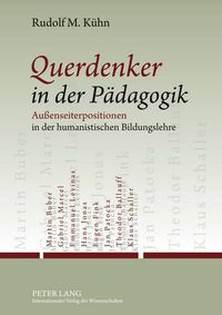 Cover image for Querdenker in Der Paedagogik: Aussenseiterpositionen in Der Humanistischen Bildungslehre