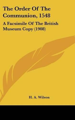 Cover image for The Order of the Communion, 1548: A Facsimile of the British Museum Copy (1908)