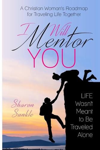 Cover image for I Will Mentor You: A Christian Woman's Roadmap for Traveling Life Together