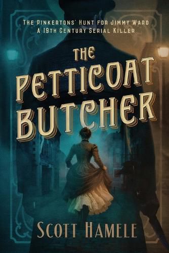 Cover image for The Petticoat Butcher - The Pinkertons' Hunt for Jimmy Ward