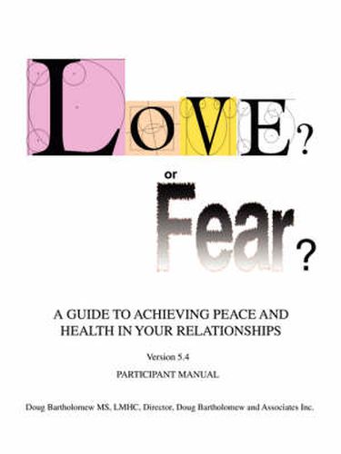 Cover image for Love? or Fear?: A Guide To Achieving Peace And Health In Your Relationships