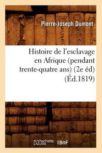 Cover image for Histoire de l'Esclavage En Afrique (Pendant Trente-Quatre Ans) (2e Ed) (Ed.1819)