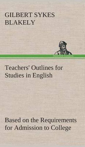 Cover image for Teachers' Outlines for Studies in English Based on the Requirements for Admission to College