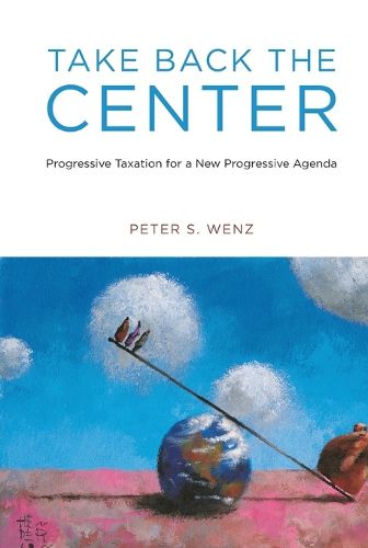 Take Back the Center: Progressive Taxation for a New Progressive Agenda