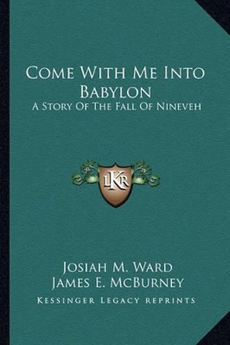 Come with Me Into Babylon: A Story of the Fall of Nineveh