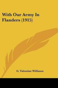 Cover image for With Our Army in Flanders (1915)