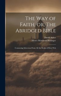 Cover image for The Way of Faith, or, The Abridged Bible