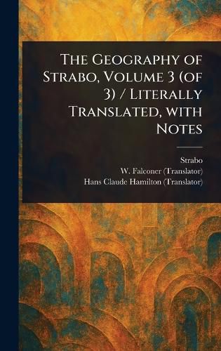 Cover image for The Geography of Strabo, Volume 3 (of 3) / Literally Translated, With Notes