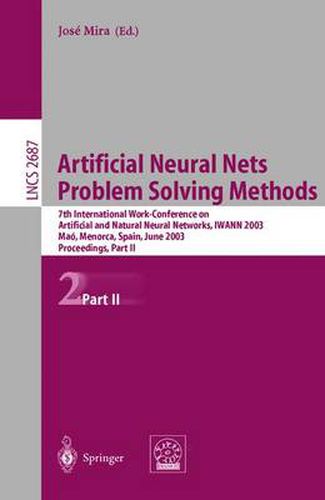 Cover image for Artificial Neural Nets. Problem Solving Methods: 7th International Work-Conference on Artificial and Natural Neural Networks, IWANN 2003, Mao, Menorca, Spain, June 3-6. Proceedings, Part II