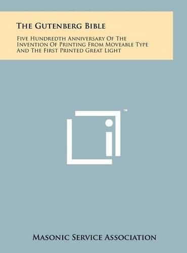 Cover image for The Gutenberg Bible: Five Hundredth Anniversary of the Invention of Printing from Moveable Type and the First Printed Great Light