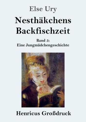 Cover image for Nesthakchens Backfischzeit (Grossdruck): Band 5 Eine Jungmadchengeschichte