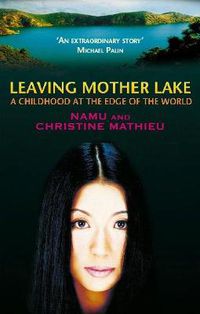 Cover image for Leaving Mother Lake: A Girlhood at the Edge of the World