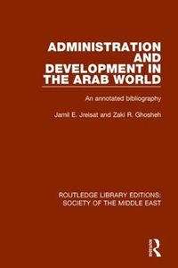 Cover image for Administration and Development in the Arab World: An annotated bibliography