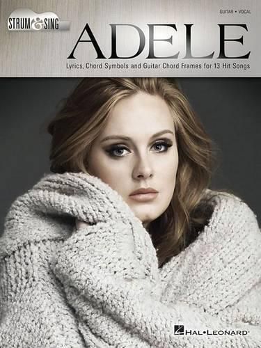Adele - Strum & Sing Guitar: Lyrics, Chord Symbols and Guitar Chord Frames for 13 Hit Songs