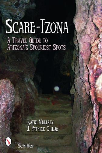 Cover image for Scare-Izona: A Guide to Arizona's Legendary Haunts